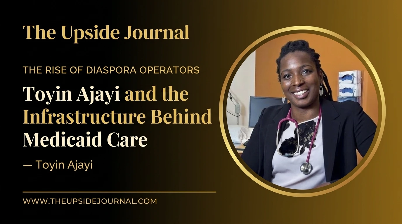 Toyin Ajayi: Building the Healthcare Infrastructure Behind Medicaid | Upside Journal