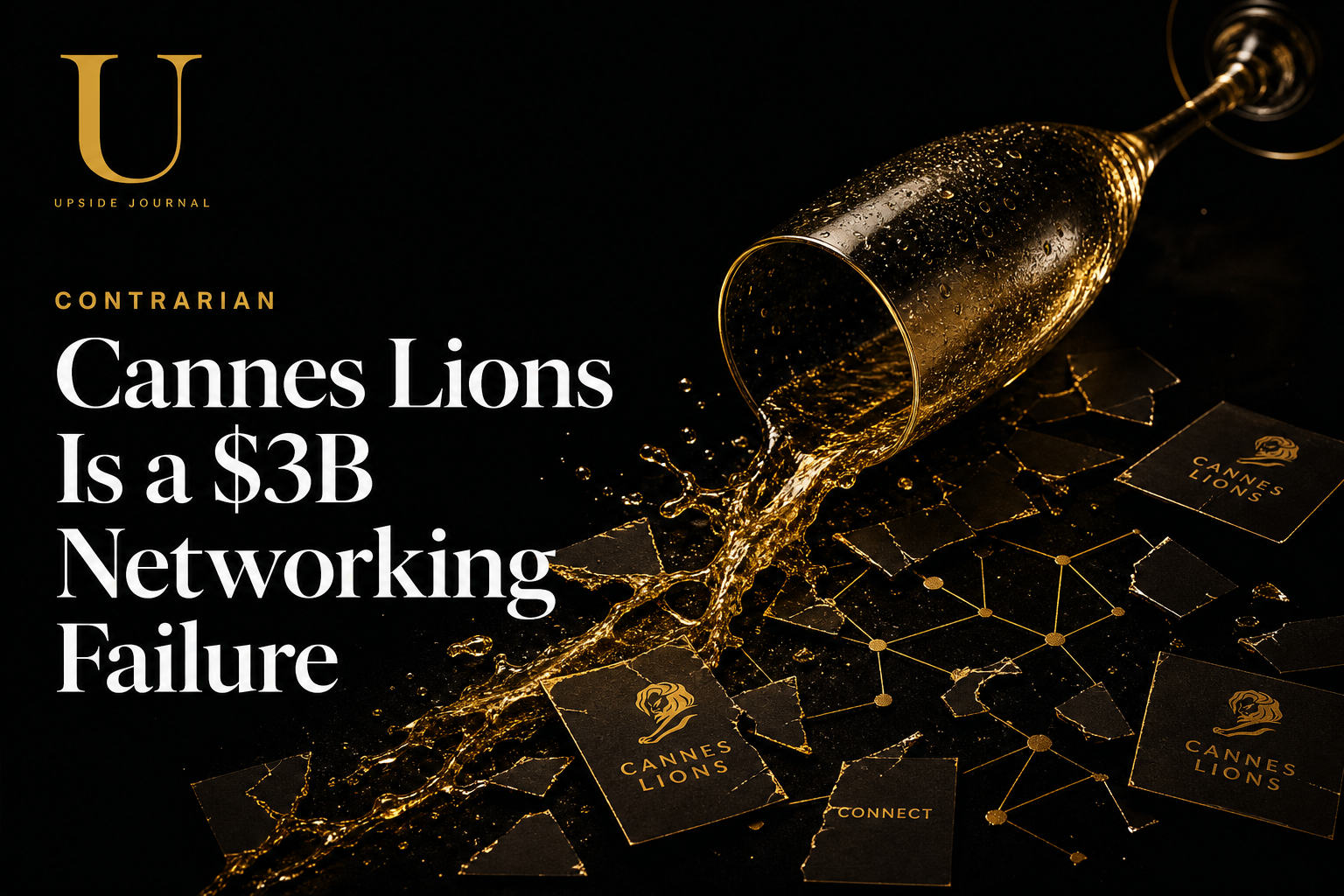 Cannes Lions Is a $3 Billion Networking Failure — the Croisette, brand activations, and broken follow-up systems. Upside Journal.