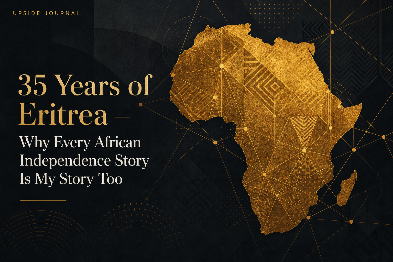 Eritrea Independence Day 2026 — 35 Years of Sovereignty. Gold text on dark background with Upside Journal branding.